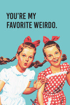 You're My Favorite Weirdo Greeting Card